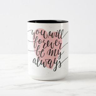 You Will Forever be my Always Two-Tone Coffee Mug