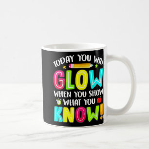 You Will Glow Funny Test Testing Day Teacher Kids  Coffee Mug