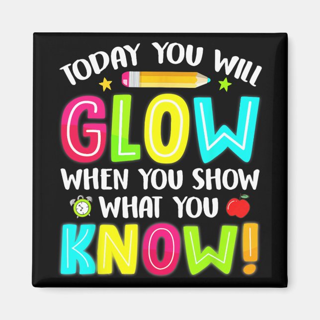 You Will Glow Funny Test Testing Day Teacher Kids  Magnet (Front)