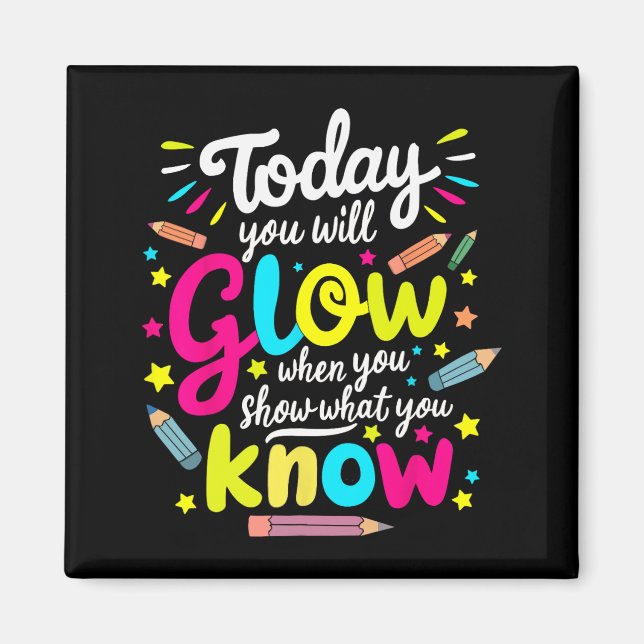 You Will Glow When You Show What You Know Test Tea Magnet (Front)