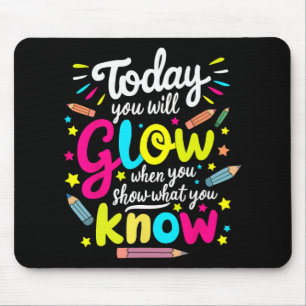 You Will Glow When You Show What You Know Test Tea Mouse Mat