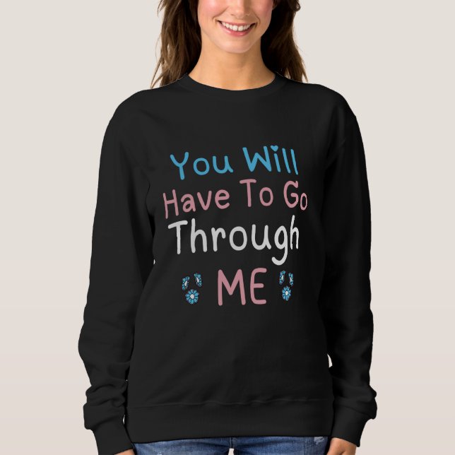 You Will Have Go Through Me Funny Trans Pride Flag Sweatshirt (Front)