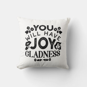You Will Have Joy and Gladness Inspirational Quote Cushion
