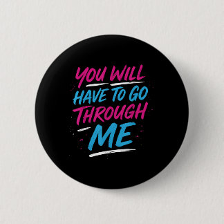 You Will Have To Go Through Me Funny Lgbtq Trans P 6 Cm Round Badge
