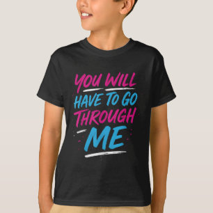 You Will Have To Go Through Me Funny Lgbtq Trans P T-Shirt