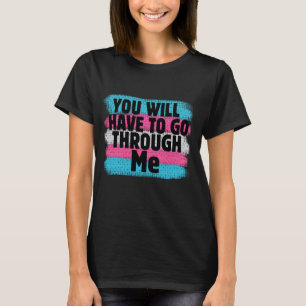 You Will Have to Go Through Me Trans Pride T-Shirt