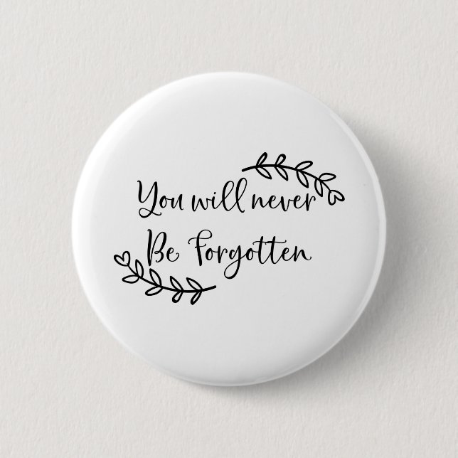 You will never be forgotten 6 cm round badge (Front)