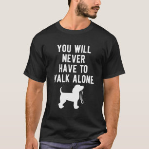 You Will Never Have To Walk Alone Dog Walking T-Shirt