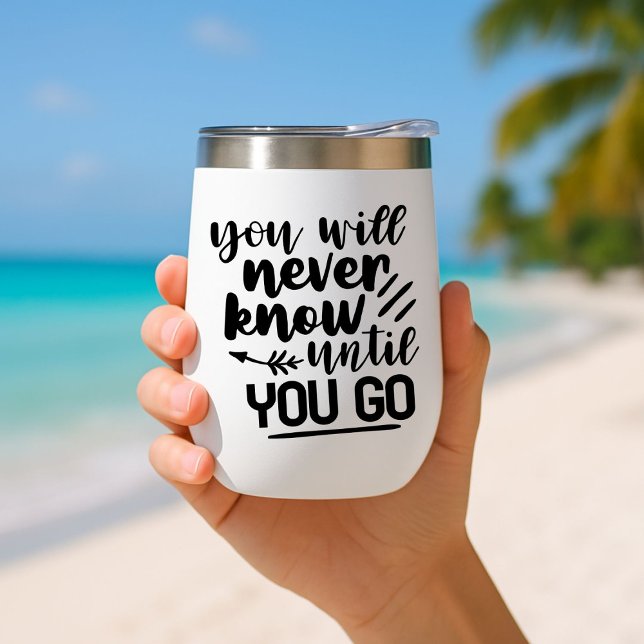 You will never know until you go Travel Mug Insula (Creator Uploaded)