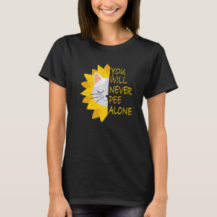 You Will Never Pee Alone T-Shirt