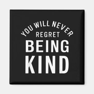 You Will Never Regret Being Kind Kindness Love Magnet