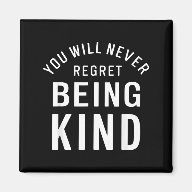 You Will Never Regret Being Kind Kindness Love Magnet (Front)