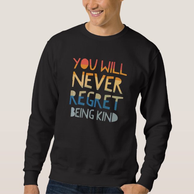 You will never regret being kind show kindness Vin Sweatshirt (Front)