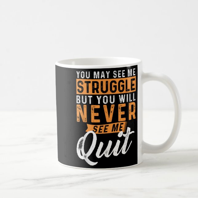 You Will Never See Me Quit - Motivational Quote In Coffee Mug (Right)