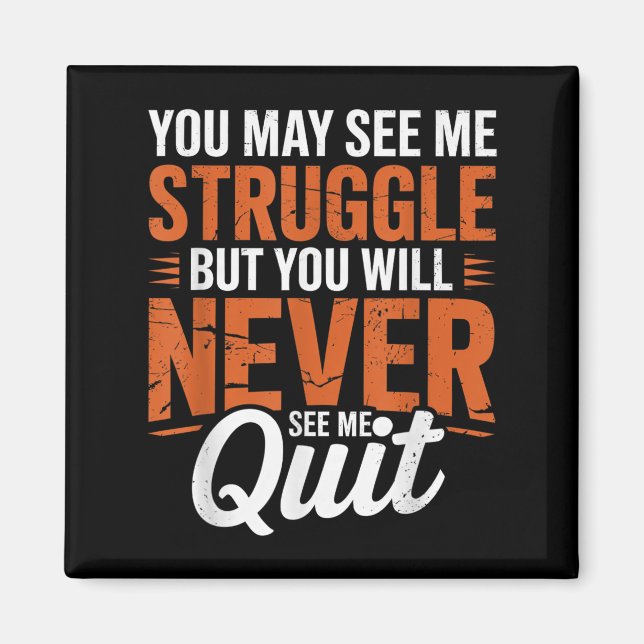 You Will Never See Me Quit, Motivational Quote  Magnet (Front)
