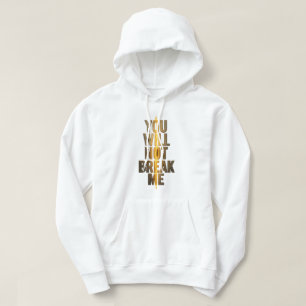 You Will Not Break Me Gold Motivational Typography Hoodie
