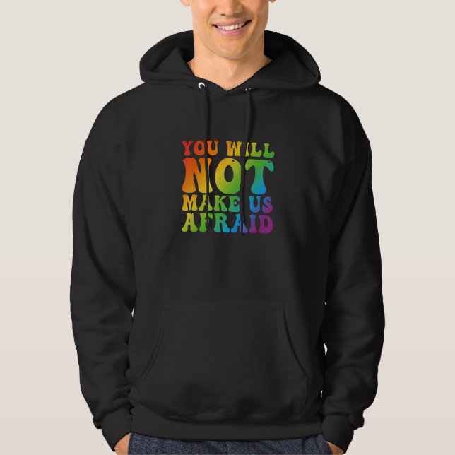 You Will Not Make Us Afraid LGBTQ Pride Hoodie (Front)