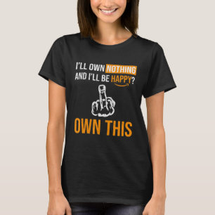 You Will Own Nothing And Be Happy - The Great Rese T-Shirt