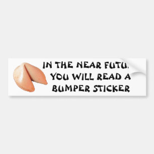 You Will Read a Bumper Sticker  Fortune Cookie