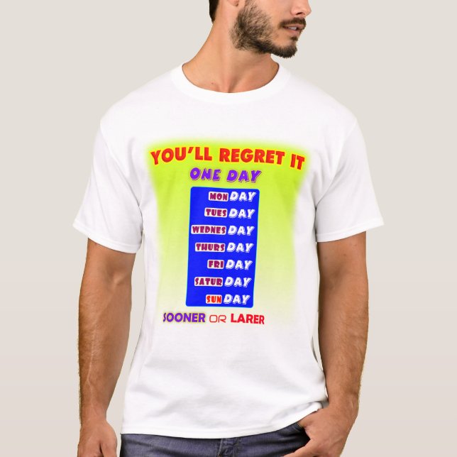 You Will Regret It One Day, Typography T-Shirt (Front)
