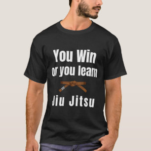 You Win Or You Learn Jiujitsu Judo Karate Boxing K T-Shirt