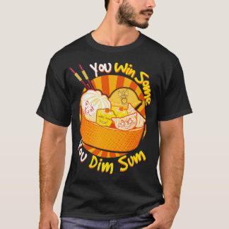 You Win Some You Dim Sum Chinese Foodie cry  T-Shirt