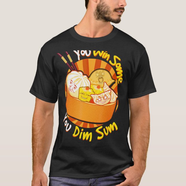 You Win Some You Dim Sum Chinese Foodie Dumplings T-Shirt (Front)