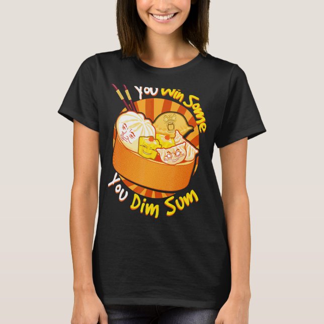 You Win Some You Dim Sum Chinese Foodie Dumplings T-Shirt (Front)