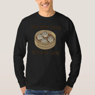 You Win Some You Dim Sum T-Shirt