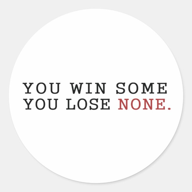 You Win Some You Lose None Classic Round Sticker (Front)
