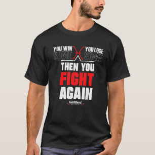 You Win Some You Lose Some Then You Fight Again T-Shirt