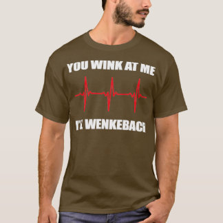 You Wink At Me Ill Wenkebach T-Shirt