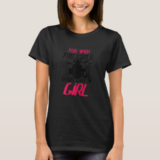 You Wish You Could Drum Like A Girl Percussionists T-Shirt