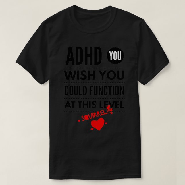 YOU WISH YOU COULD FUNCTION AT THIS LEVEL ADHD AWA T-Shirt (Design Front)