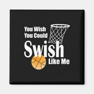 You Wish You Could Swish Like Me Sketll  Magnet