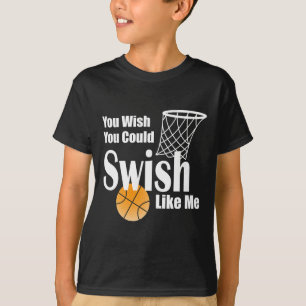 You Wish You Could Swish Like Me Sketll  T-Shirt