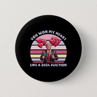 You Won My Heart Like A 2024 Election Funny Trump  6 Cm Round Badge