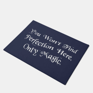 "You won't find perfection here, only magic." Doormat