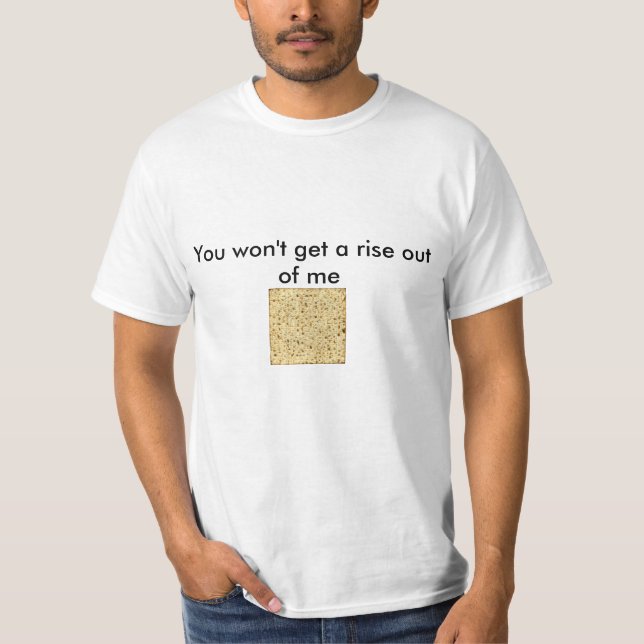 You won't get a rise out of me T-Shirt (Front)