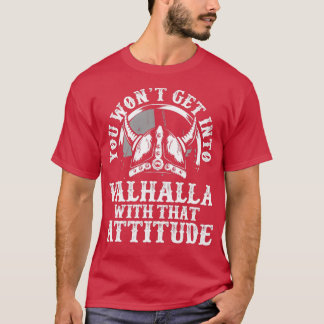 You wont get into valhalla T-Shirt