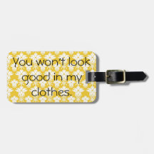 You won't look good in my clothes Luggage Tag