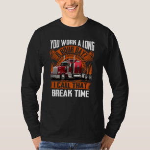 You Work a Long 8-Hour Day? I Call That Break Time T-Shirt