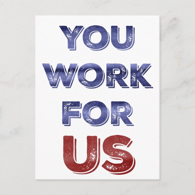You Work for US patriotic protest postcard (Front)