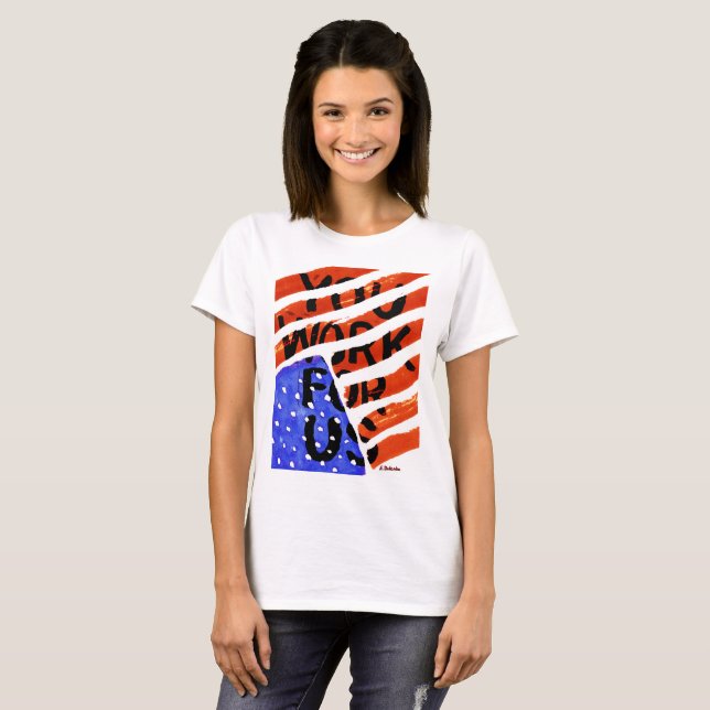 You Work For Us T-Shirt (Front Full)