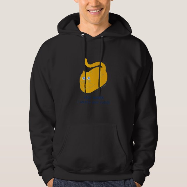 You Work I Watch And Judge Hoodie (Front)