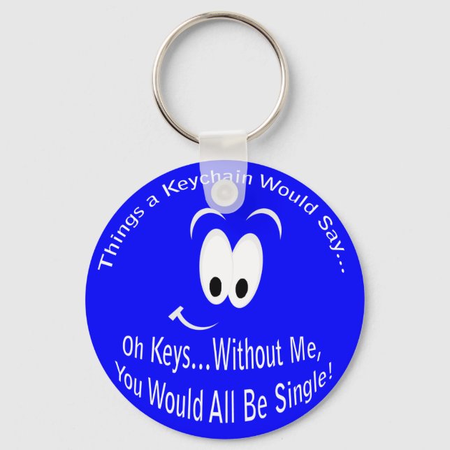 You Would All Be Single Keychain (Front)
