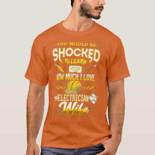 You Would Be Shocked To Learn Electrician Wife T-Shirt
