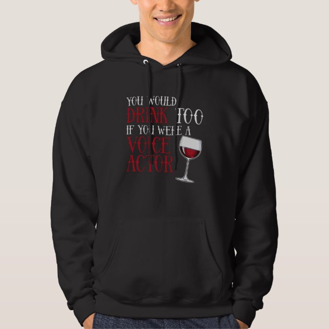 You Would Drink Too Voice Actor Voice Over Artist  Hoodie (Front)