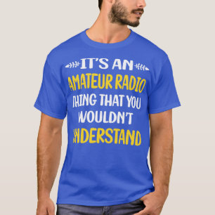 You Would Not Understand Amateur Radio Ham Radio  T-Shirt