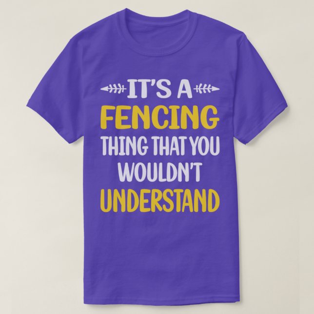 You Would Not Understand Fencing Fencer  T-Shirt (Design Front)